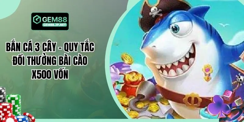 Bắn Cá 3 Cây - Quy Tắc Đổi Thưởng Bài Cào X500 Vốn