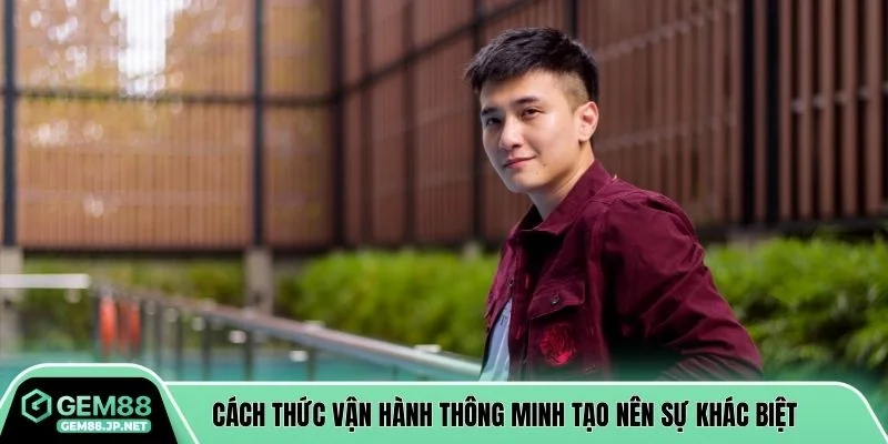 Cách thức vận hành thông minh tạo nên sự khác biệt 