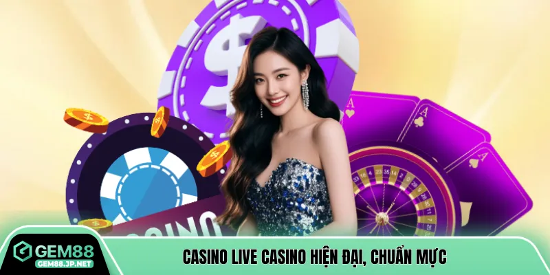 Casino live casino hiện đại, chuẩn mực