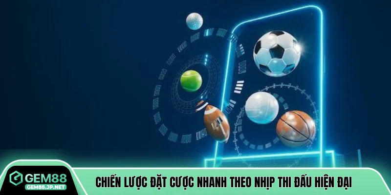 Chiến lược đặt cược nhanh theo nhịp thi đấu hiện đại