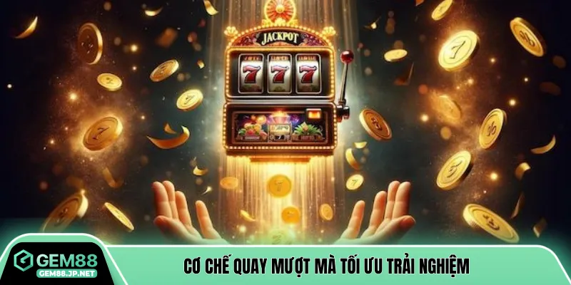 Cơ chế quay mượt mà tối ưu trải nghiệm