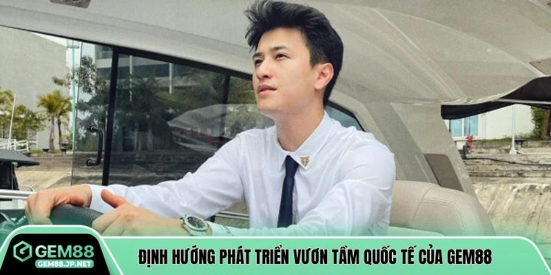 Định hướng phát triển vươn tầm quốc tế của GEM88
