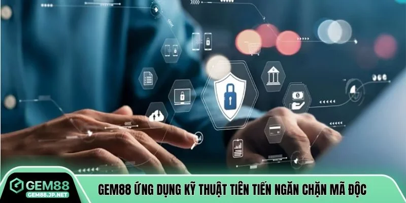 GEM88 ứng dụng kỹ thuật tiên tiến ngăn chặn mã độc