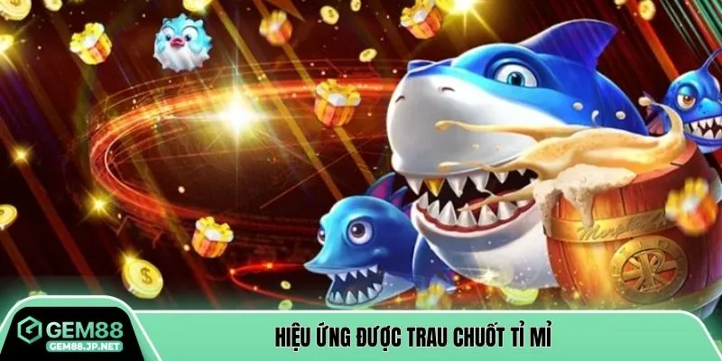Hiệu ứng được trau chuốt tỉ mỉ