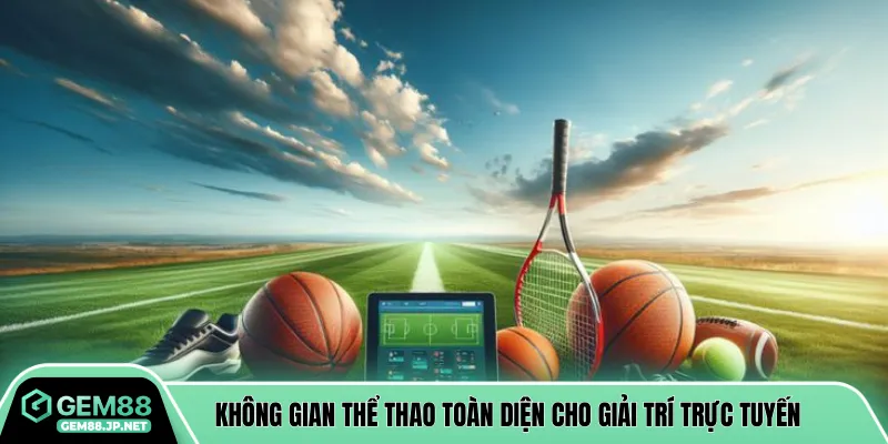 Không gian thể thao toàn diện cho giải trí trực tuyến