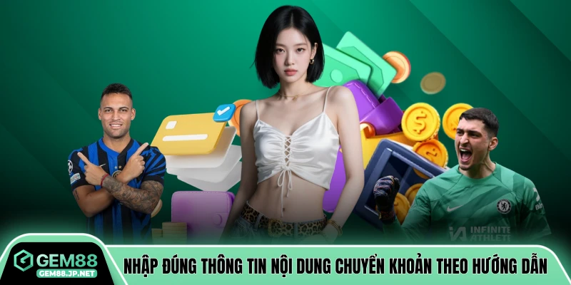 Nhập đúng thông tin nội dung chuyển khoản theo hướng dẫn