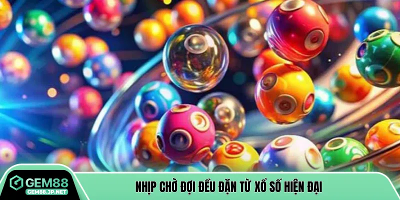 Nhịp chờ đợi đều đặn từ xổ số hiện đại