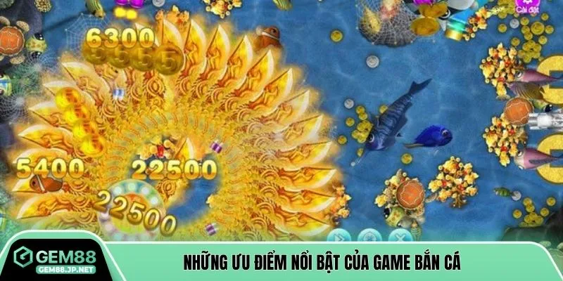 Những ưu điểm nổi bật của game bắn cá