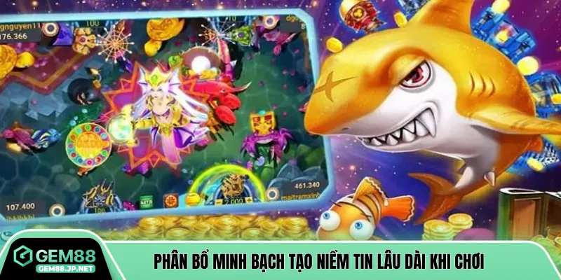 Phân bổ minh bạch tạo niềm tin lâu dài khi chơi 