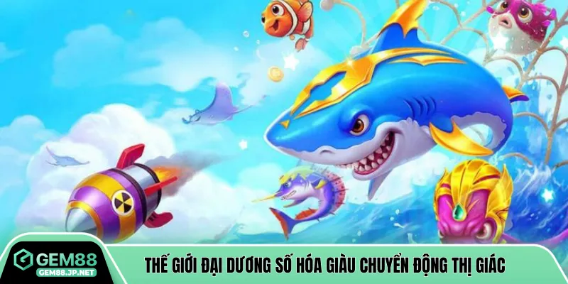 Thế giới đại dương số hóa giàu chuyển động thị giác