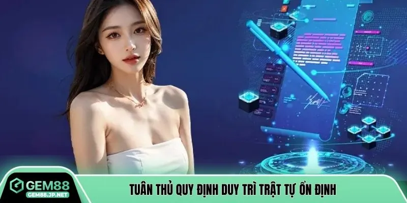 Tuân thủ quy định duy trì trật tự ổn định