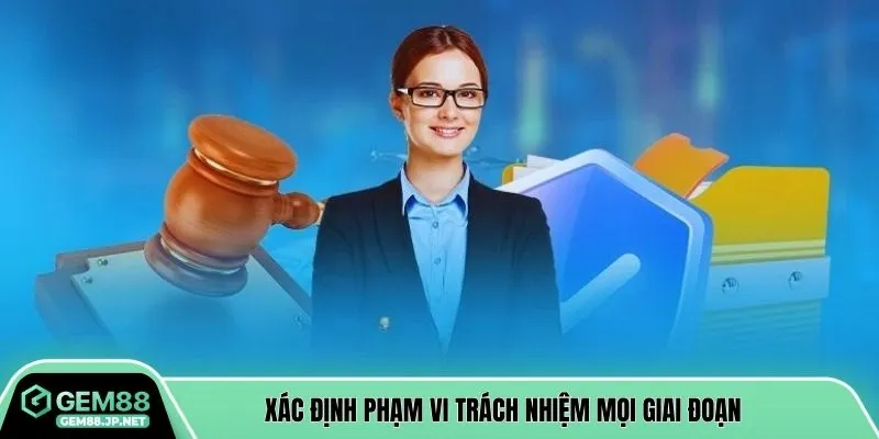 Xác định phạm vi trách nhiệm mọi giai đoạn